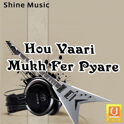 Hou Vaari Mukh Fer Pyare