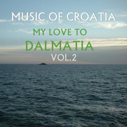 Music Of Croatia, My Love To Dalmatia, Vol. 2