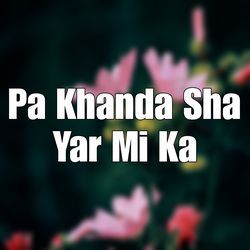 Pa Khanda Sha Yar Mi Ka
