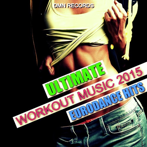 Ultimate Workout Music 2015 - Eurodance Hits