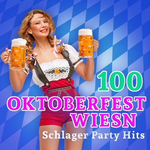 100 Oktoberfest Wiesn Schlager Party Hits (2015 Edition)