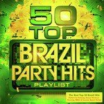 50 Top Brazil Party Hits Playlist - The Best Ever Brazilian Latin Anthems - Perfect for Latino Dance Parties, Summer BBQ's, Beach & Holidays