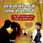 Aaj Bhi Mere Gam Me Ashq Wo Bahati Hai