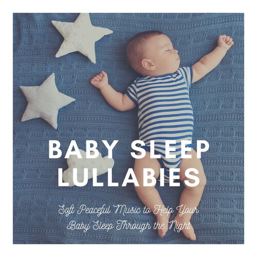 Baby Sleep Lullabies: Soft Peaceful Music to Help Your Baby Sleep Through the Night_poster_image