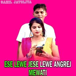 ESE LEWE JESE LEWE ANGREJ MEWATI