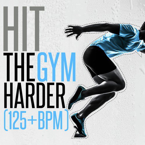 Hit the Gym Harder (125+ BPM)