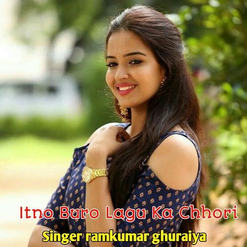 Itno Buro Lagu Ka Chhori