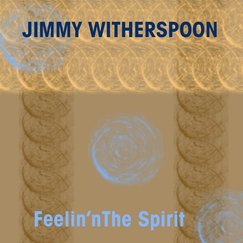 Jimmy Witherspoon: Feelin' the Spirit