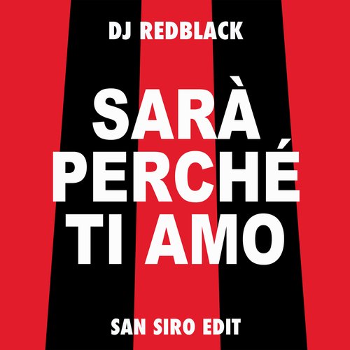 Sarà Perché Ti Amo (San Siro Edit)