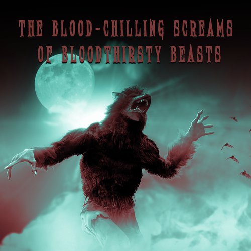 The Blood-Chilling Screams of Bloodthirsty Beasts (Halloween Sound Effects Set 2019)