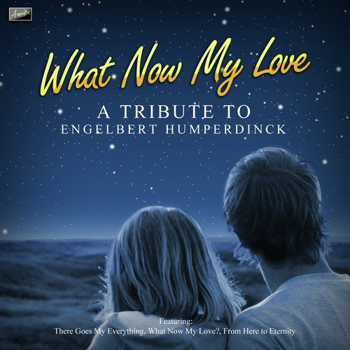 What Now My Love - A Tribute to Engelbert Humperdinck