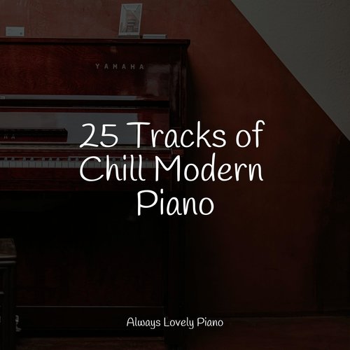 25 Tracks of Chill Modern Piano