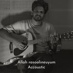 Allah Rasoolineyum (Accoustic Version)