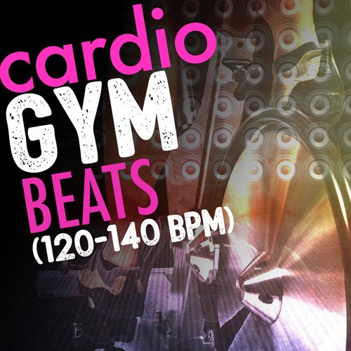 Cardio Gym Beats (120-140 BPM)
