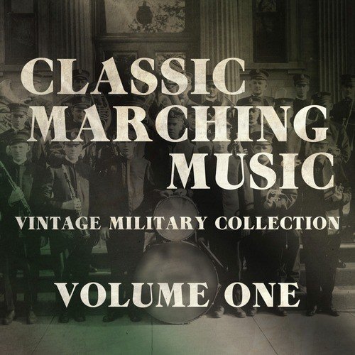 Classic Marching Music - Vintage Military Collection, Vol. 1