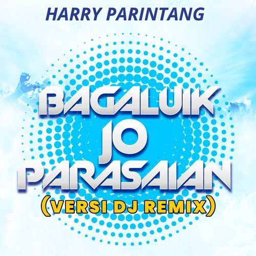 Harry Parintang - Bagaluik Jo Parasaian (Versi DJ Remix)