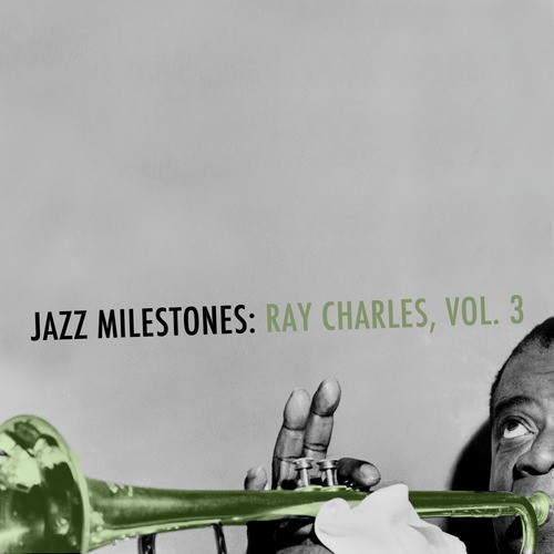 Jazz Milestones: Ray Charles, Vol. 3