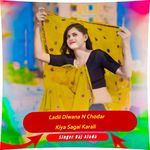 Ladli Diwana N Chodar Kiya Sagai Karali