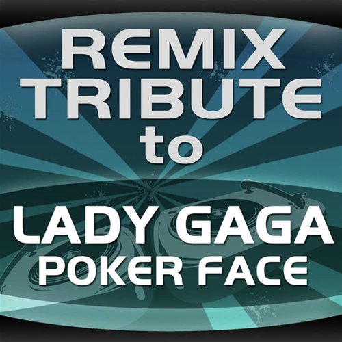 Lady Gaga Remix Tribute: Poker Face