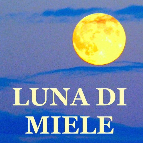 Luna di Miele – Canzoni d'Amore Romantiche per Messaggi di Amore e Cena di San Valentino