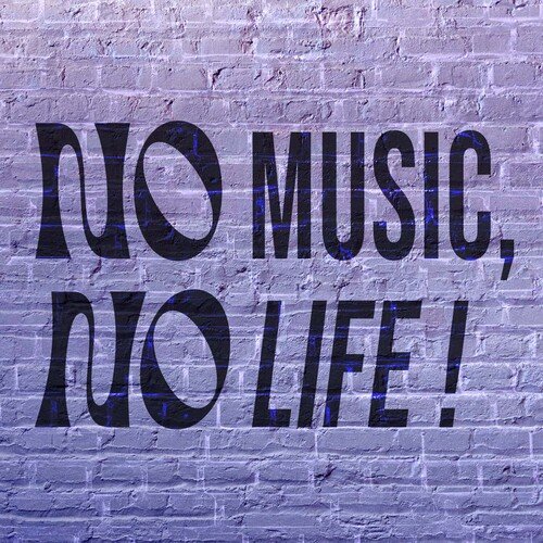 No Music, No Life