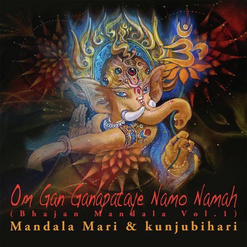 Om Gan Ganapataye Namo Namah: Bhajan Mandala, Vol. 1_poster_image