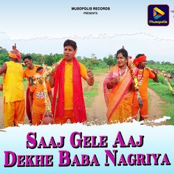 Saaj Gele Aaj Dekhe Baba Nagriya-BlwpZkFGZ2E