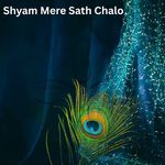Shyam Mere Sath Chalo