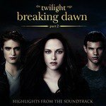 The Twilight Saga: Breaking Dawn, Pt 2 - Highlights from the Soundtrack
