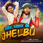 Tor Pyar Ke Jhelbu