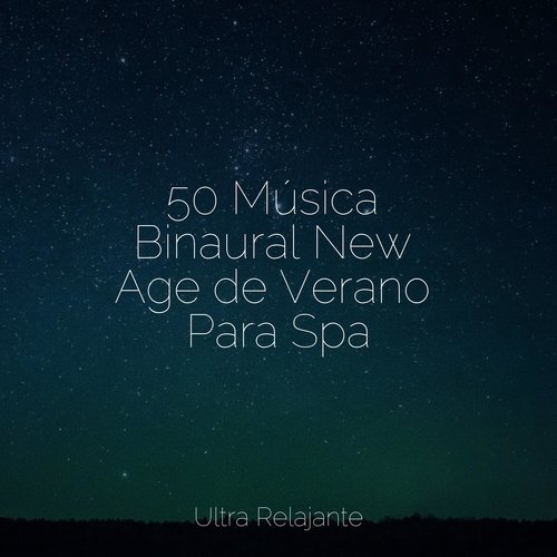 50 Música Binaural New Age de Verano Para Spa