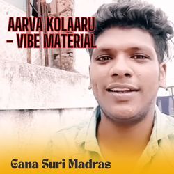 Aarva Kolaaru - Vibe Material