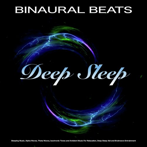 Binaural Beats: Sleeping Music, Alpha Waves, Theta Waves, Isochronic Tones and Ambient Music For  Relaxation, Deep Sleep Aid and Brainwave Entrainment