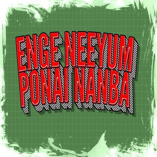 Enge Neeyum Ponai Nanba