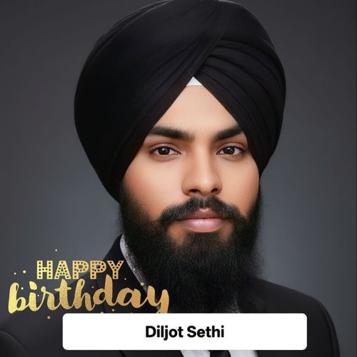 HAPPY BIRTHDAY DILJOT SETHI
