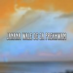 Janana Wale De Za Prekhwam