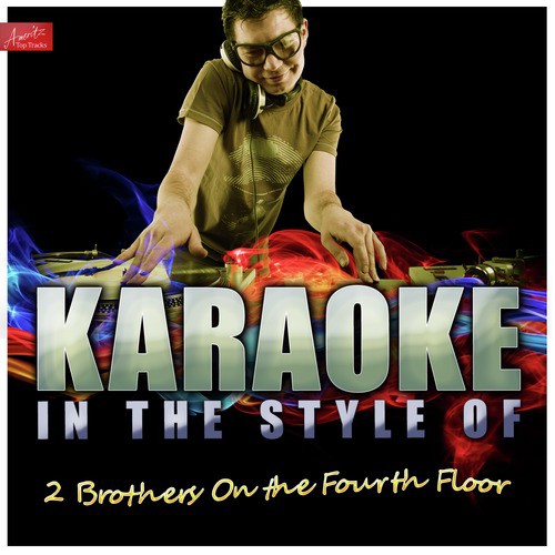 Karaoke - In the Style of 2 Brothers On the Fourth Floor (4th Floor)