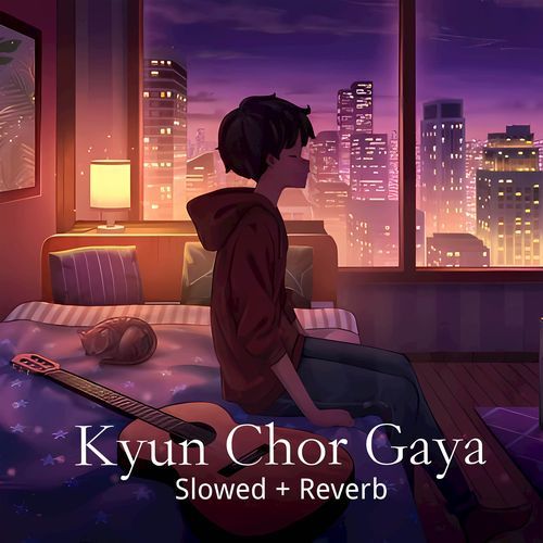 Kyun Chor Gaya (Slowed + Reverb)