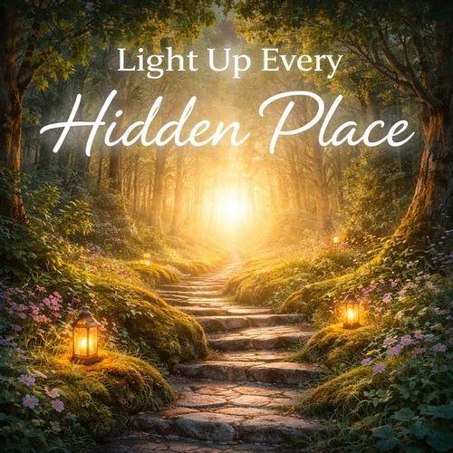Light Up Every Hidden Place