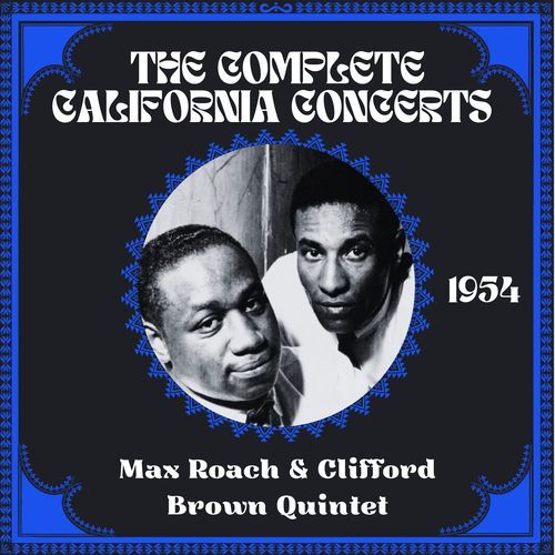 Max Roach & Clifford Brown Quintet - The Complete California Concerts 1954