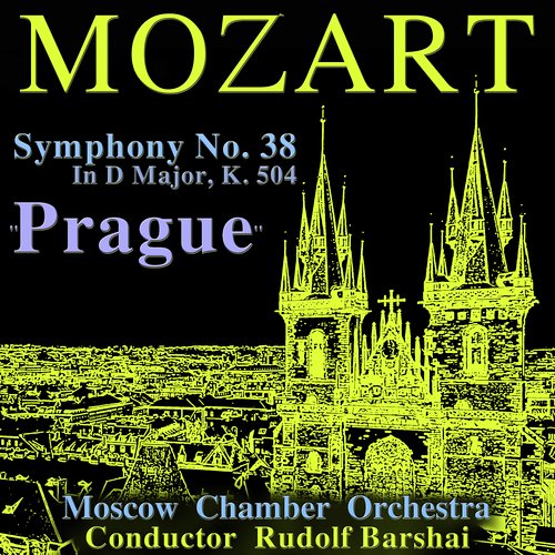 Mozart: Symphony No. 38 in D Major, K. 504 