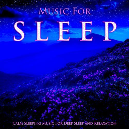 Music For Sleep: Calm Sleeping Music For Deep Sleep and Relaxation