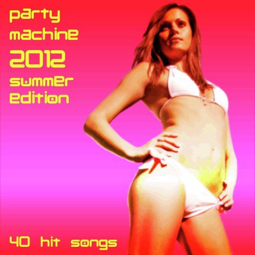 Party Machine 2012 Summer Edition: 40 Hit Songs