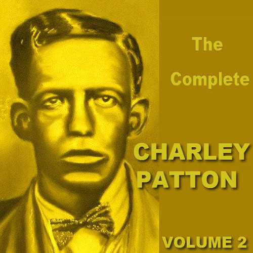 The Complete Charley Patton, Vol. 2