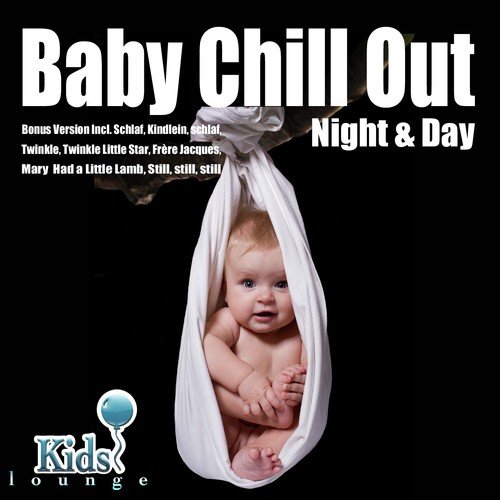 Baby Chill Out Night & Day (Bonus Version Incl. Schlaf, Kindlein schlaf; Twinkle, Twinkle Little Star; Frère Jaques; Mary Had a Little Lamb; Still, still, still)