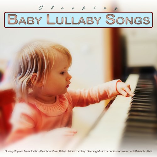 Baby Lullaby Songs To Go To Sleep: Nursery Rhymes, Music for Kids, Preschool Music, Baby Lullabies For Sleep, Sleeping Music For Babies and Instrumental Music For Kids_poster_image