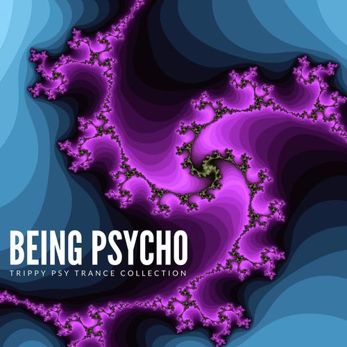 Being Psycho: Trippy Psy Trance Collection