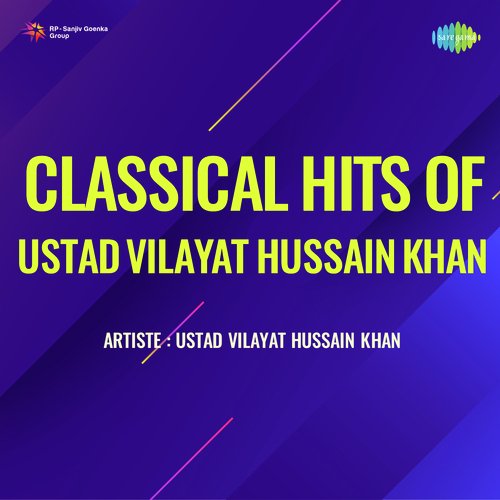 Classical Hits Of Ustad Vilayat Hussain Khan