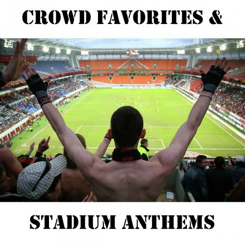Crowd Favorites & Stadium Anthems