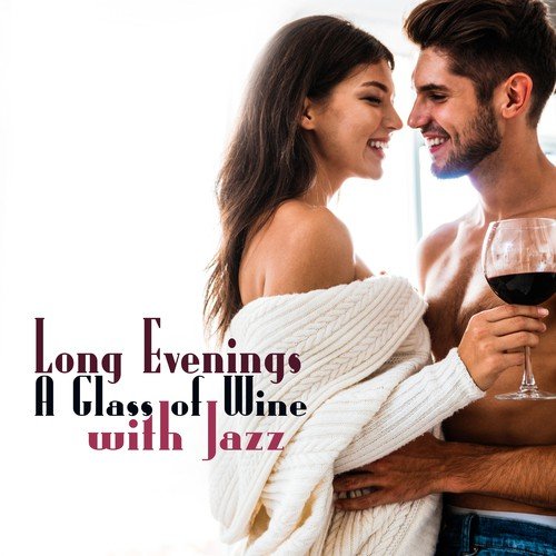 Long Evenings (A Glass of Wine with Jazz - Instrumental Love Songs, Sensual Lounge Piano, Music for Candle Light Dinner, Date Bar Sound)_poster_image